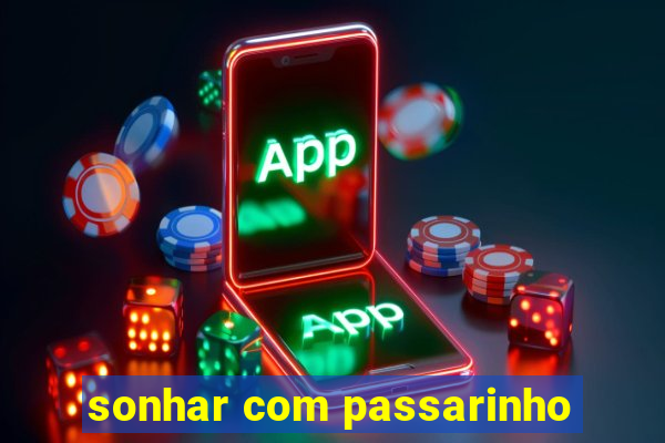 sonhar com passarinho